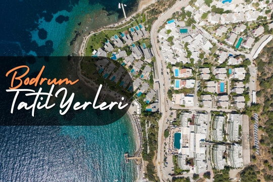 Bodrum’da Tatil İçin En İyi Yerler - Bodrum Villa Kiralama