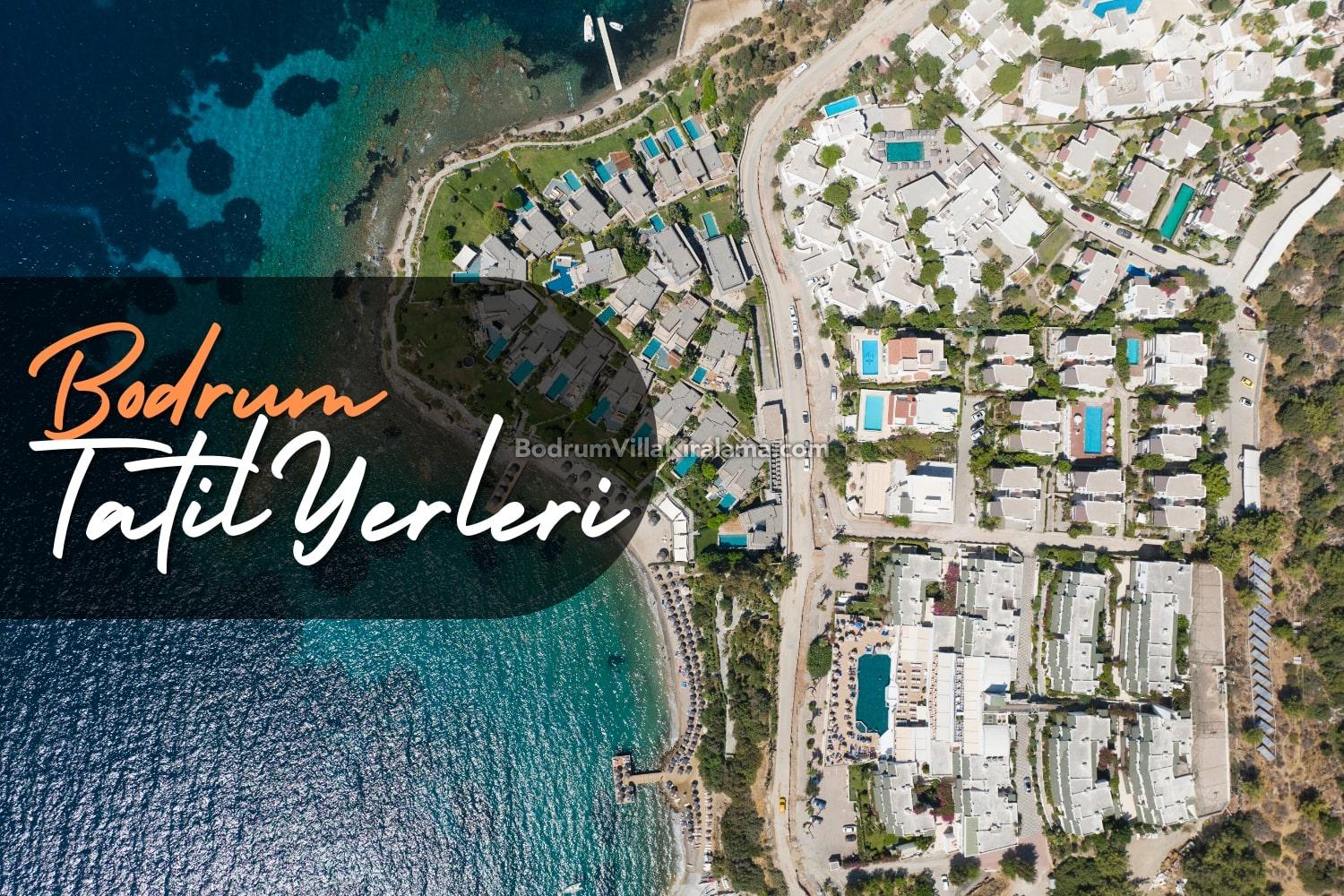 Bodrum’da Tatil İçin En İyi Yerler - Bodrum Villa Kiralama